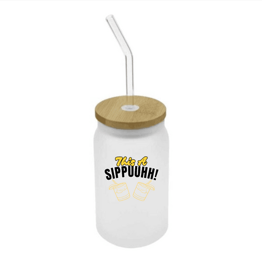 "This A SIPPUUHH" Frosted Glass